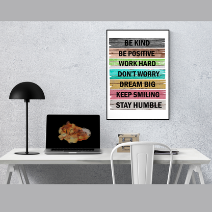 Be Kind Be Positive Work Hard Don't Worry Dream Big Keep Smiling Stay Humble | Wall Art | Motivational Quotes |