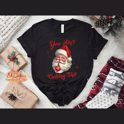 You ain't getting shit Santa Claus T-Shirt | Funny Christmas T-Shirt | You ain't getting shit Sweatshirt/Hoodie