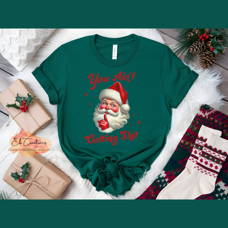 You ain't getting shit Santa Claus T-Shirt | Funny Christmas T-Shirt | You ain't getting shit Sweatshirt/Hoodie