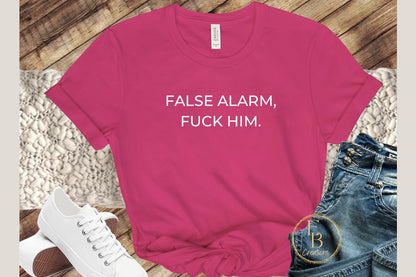 False Alarm, Fuck Him Graphic Tee | Women's Novelty T-Shirt