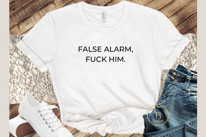 False Alarm, Fuck Him Graphic Tee | Women's Novelty T-Shirt