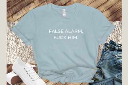 False Alarm, Fuck Him Graphic Tee | Women's Novelty T-Shirt