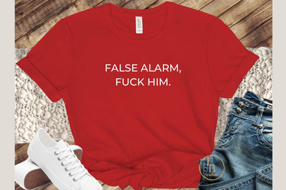 False Alarm, Fuck Him Graphic Tee | Women's Novelty T-Shirt