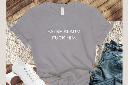 False Alarm, Fuck Him Graphic Tee | Women's Novelty T-Shirt